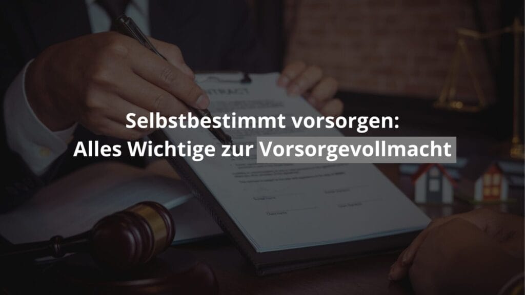 Vorsorgevollmacht erstellen, selbstbestimmt vorsorgen.