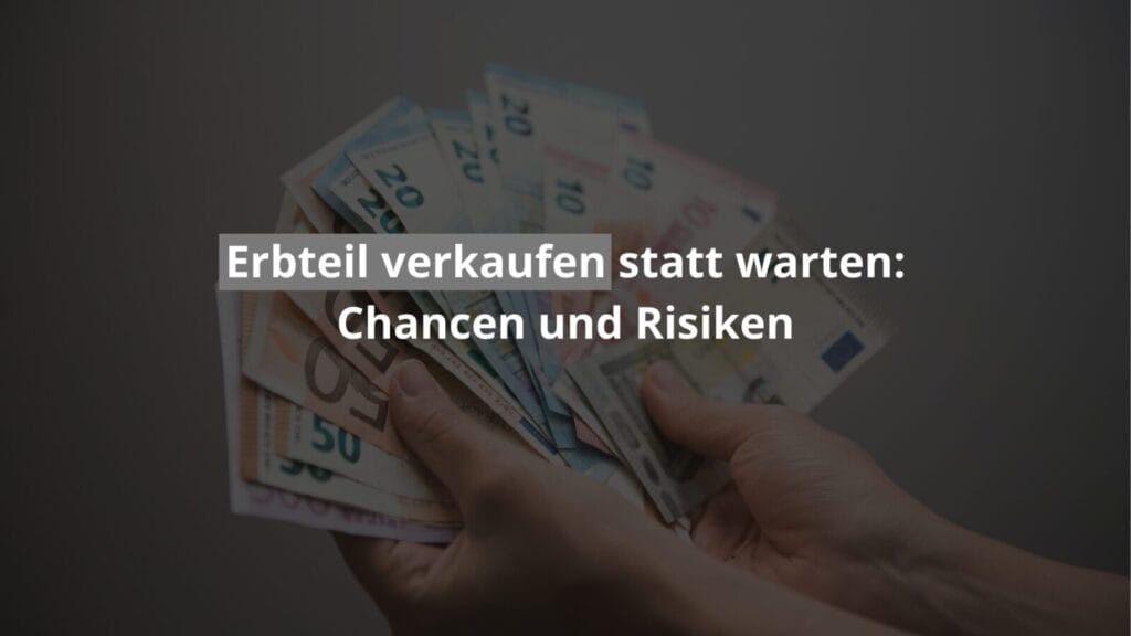 Erbteile verkaufen: Chancen und Risiken