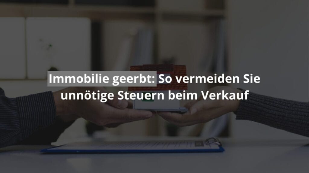 Immobilienverkauf: Steuern vermeiden nach Erbschaft