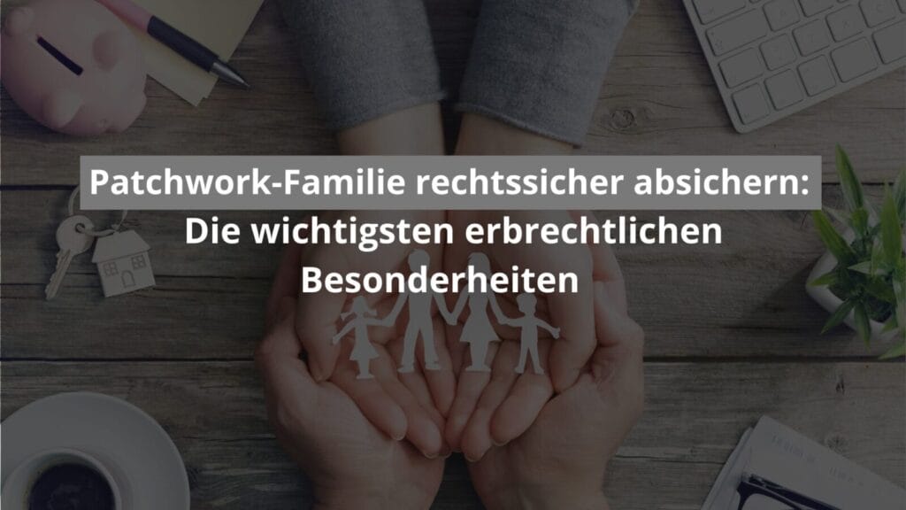 Patchwork-Familie rechtlich absichern